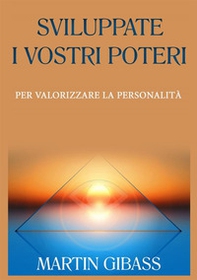 Sviluppate i vostri poteri per valorizzare la personalità - Librerie.coop