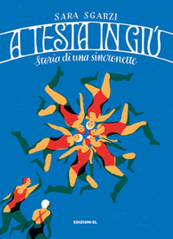 A testa in giù. Storia di una sincronette - Librerie.coop A testa in giù. Storia di una sincronette - Librerie.coop