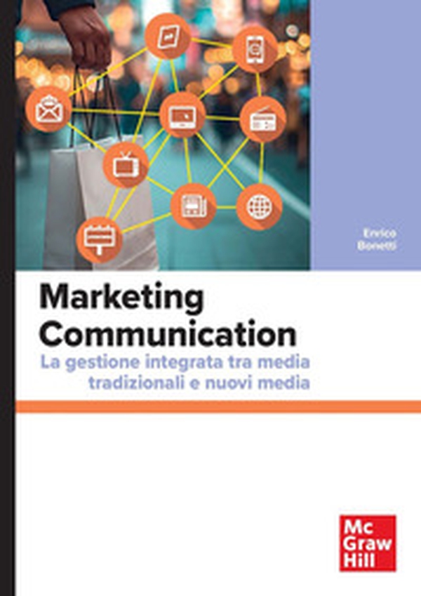 Marketing Communication. La gestione integrata tra media tradizionali e nuovi media - Librerie.coop