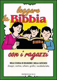 Leggere la Bibbia con i ragazzi. Nella scuola di religione e nella catechesi. Disegni, cartine, schemi - Librerie.coop