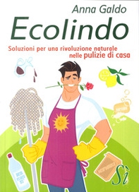 Ecolindo. Soluzioni per una rivoluzione naturale nelle pulizie di casa - Librerie.coop