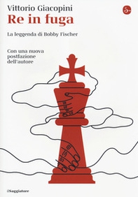 Re in fuga. La leggenda di Bobby Fischer - Librerie.coop