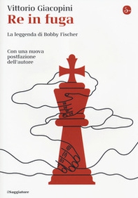 Re in fuga. La leggenda di Bobby Fischer - Librerie.coop Re in fuga. La leggenda di Bobby Fischer - Librerie.coop