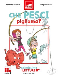 Che pesci pigliamo? Primissime letture. Livello 5 - Librerie.coop Che pesci pigliamo? Primissime letture. Livello 5 - Librerie.coop