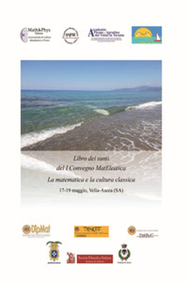 Libro dei sunti del I Convegno MatEleatica. La matematica e la cultura classica (Velia-Ascea, 17-19 maggio) - Librerie.coop Libro dei sunti del I Convegno MatEleatica. La matematica e la cultura classica (Velia-Ascea, 17-19 maggio) - Librerie.coop