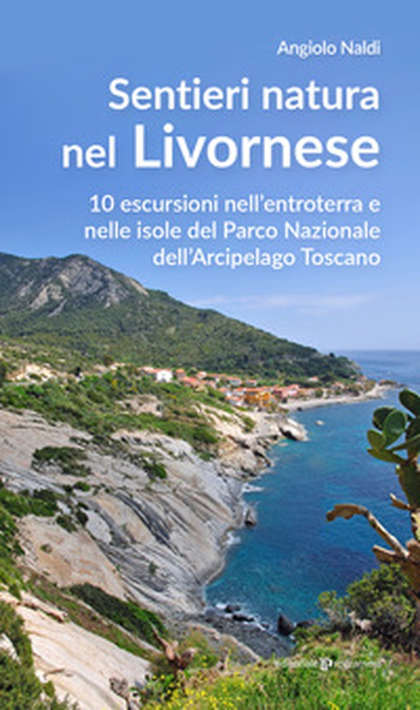 Sentieri natura nel Livornese. 10 escursioni nell'entroterra e nelle isole del Parco Nazionale dell'Arcipelago Toscano - Librerie.coop Sentieri natura nel Livornese. 10 escursioni nell'entroterra e nelle isole del Parco Nazionale dell'Arcipelago Toscano - Librerie.coop