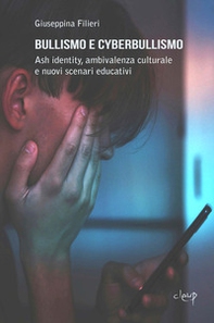 Bullismo e cyberbullismo. Ash identity, ambivalenza culturale e nuovi scenari educativi - Librerie.coop