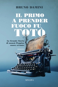 Il primo a prender fuoco fu Totò. La grande storia di monsù Peppino cuoco errante - Librerie.coop