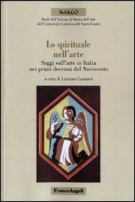 Lo spirituale nell'arte. Saggi sull'arte in Italia nei primi decenni del Novecento - Librerie.coop