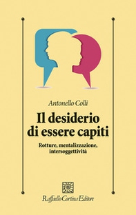 Il desiderio di essere capiti. Rotture, mentalizzazione, intersoggettività - Librerie.coop