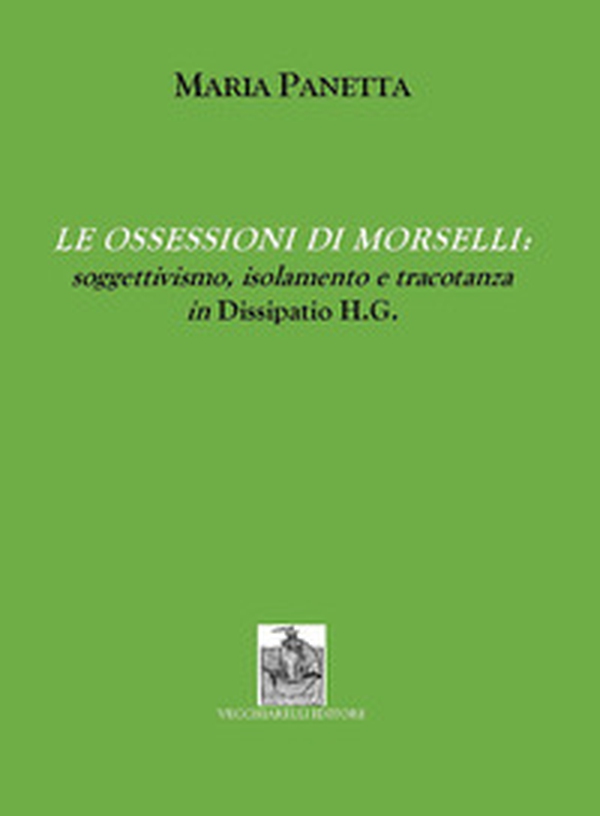 Le ossessioni di Morselli. Soggettivismo, isolamento e tracotanza in Dissipatio H.G - Librerie.coop Le ossessioni di Morselli. Soggettivismo, isolamento e tracotanza in Dissipatio H.G - Librerie.coop