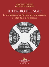 Il teatro del Sole. La rifondazione di Palermo nel Cinquecento e l'idea della città barocca - Librerie.coop Il teatro del Sole. La rifondazione di Palermo nel Cinquecento e l'idea della città barocca - Librerie.coop