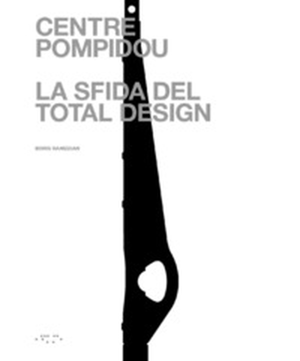 Centre Pompidou. La sfida del total design - Librerie.coop Centre Pompidou. La sfida del total design - Librerie.coop