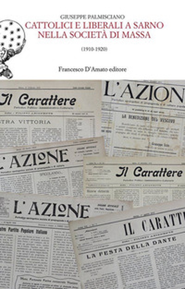 Cattolici e liberali a Sarno nella società di massa - Librerie.coop Cattolici e liberali a Sarno nella società di massa - Librerie.coop