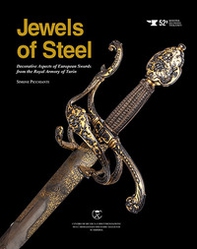 Jewels of steel. Decorative aspects of european swords from The Royal Armory of Turin - Librerie.coop