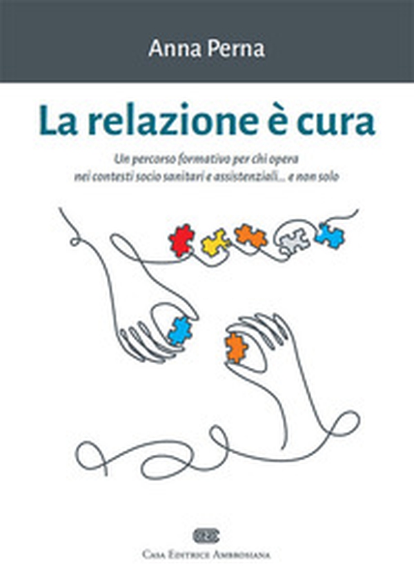 La relazione è cura. Un percorso formativo per chi opera nei contesti socio sanitari e assistenziali... e non solo - Librerie.coop La relazione è cura. Un percorso formativo per chi opera nei contesti socio sanitari e assistenziali... e non solo - Librerie.coop