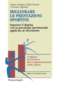 Migliorare le prestazioni sportive. Superare il doping con la psicologia sperimentale applicata al movimento - Librerie.coop Migliorare le prestazioni sportive. Superare il doping con la psicologia sperimentale applicata al movimento - Librerie.coop