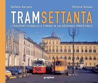 Tram settanta. I trasporti pubblici a Torino in un decennio irripetibile - Librerie.coop