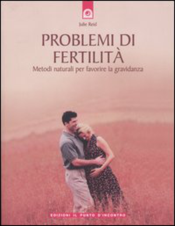 Problemi di fertilità. Metodi naturali per favorire la gravidanza - Librerie.coop Problemi di fertilità. Metodi naturali per favorire la gravidanza - Librerie.coop