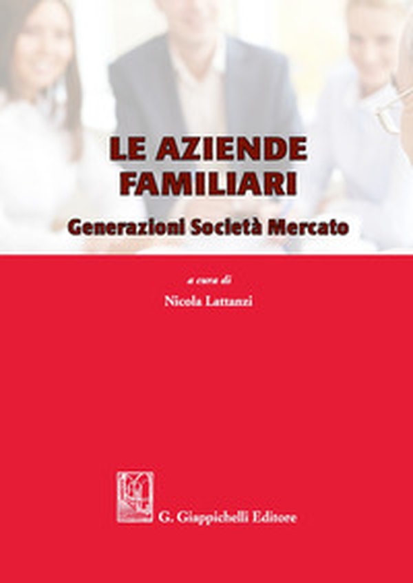 Le aziende familiari. Generazioni società mercato - Librerie.coop