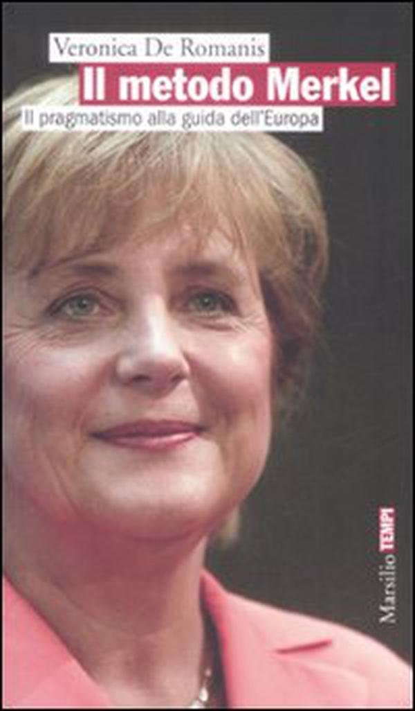 Il metodo Merkel. Il pragmatismo alla guida dell'Europa - Librerie.coop Il metodo Merkel. Il pragmatismo alla guida dell'Europa - Librerie.coop