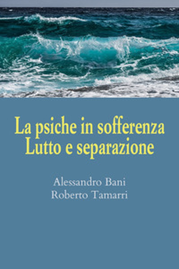 La psiche in sofferenza. Lutto e separazione - Librerie.coop La psiche in sofferenza. Lutto e separazione - Librerie.coop