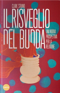 Il risveglio del Budda. Una nuova prospettiva per la religione - Librerie.coop
