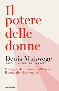 Il potere delle donne. Il viaggio di un medico attraverso il coraggio e la speranza - Librerie.coop