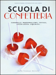 Scuola di confetteria. Caramelle, marshmallows, toffees, lecca lecca, liquirizie... - Librerie.coop
