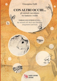Con altri occhi... Gli animali raccontano tra fantasia e realtà-Through other eyes ... the animals tell their tales blending imagination and facts - Librerie.coop