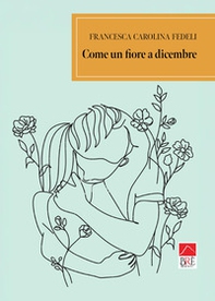 Come un fiore a dicembre - Librerie.coop