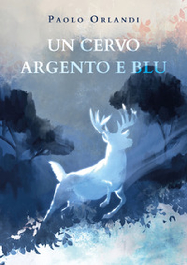 Un cervo argento e blu - Librerie.coop Un cervo argento e blu - Librerie.coop