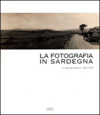 La fotografia in Sardegna. Lo sguardo esterno 1854-1939 - Librerie.coop