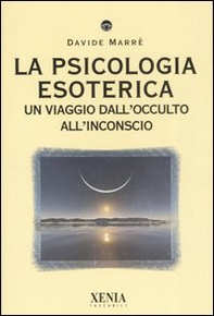 La psicologia esoterica. Un viaggio dall'occulto all'inconscio - Librerie.coop