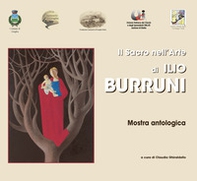 Il sacro nell'arte di Ilio Burruni. Catalogo della mostra (Biella, 9-30 settembre 2017) - Librerie.coop