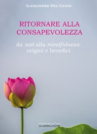 Ritornare alla consapevolezza. Da sati alla mindfulness: origine e benefici - Librerie.coop