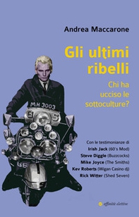 Gli ultimi ribelli. Chi ha ucciso le sottoculture? - Librerie.coop