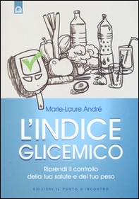 L'indice glicemico. Riprendi il controllo della tua salute e del tuo peso - Librerie.coop L'indice glicemico. Riprendi il controllo della tua salute e del tuo peso - Librerie.coop
