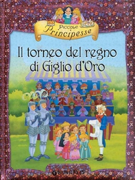 Piccole Principesse. Il torneo del regno di Giglio d'Oro - Librerie.coop Piccole Principesse. Il torneo del regno di Giglio d'Oro - Librerie.coop
