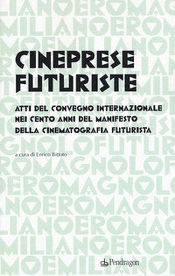 Cineprese futuriste. Atti del Convegno internazionale nei cento anni del Manifesto della cinematografia futurista (Roma, 28 novembre 2016) - Librerie.coop Cineprese futuriste. Atti del Convegno internazionale nei cento anni del Manifesto della cinematografia futurista (Roma, 28 novembre 2016) - Librerie.coop