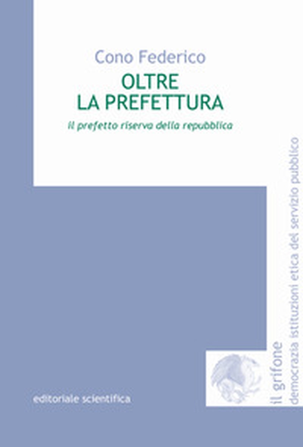 Oltre la prefettura. Il prefetto riserva della Repubblica - Librerie.coop Oltre la prefettura. Il prefetto riserva della Repubblica - Librerie.coop