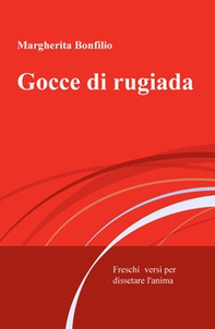 Gocce di rugiada. Freschi versi per dissetare l'anima - Librerie.coop