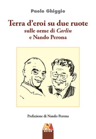 Terra d'eroi su due ruote. Sulle orme di Carlin e Nando Perona - Librerie.coop Terra d'eroi su due ruote. Sulle orme di Carlin e Nando Perona - Librerie.coop