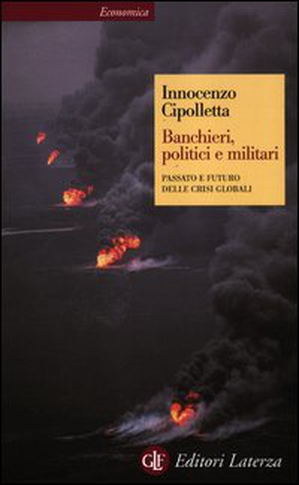Banchieri, politici e militari. Passato e futuro delle crisi Globali - Librerie.coop Banchieri, politici e militari. Passato e futuro delle crisi Globali - Librerie.coop