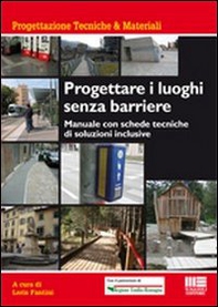 Progettare i luoghi senza barriere. Manuale con schede tecniche di soluzioni inclusive - Librerie.coop