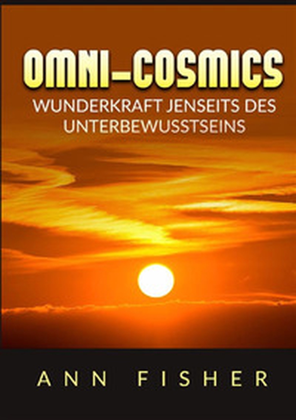 Omni-Cosmics. Wunderkraft jenseits des unterbewusstseins - Librerie.coop Omni-Cosmics. Wunderkraft jenseits des unterbewusstseins - Librerie.coop