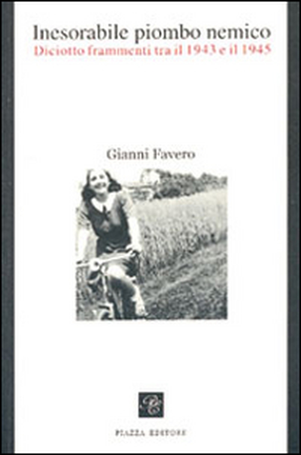 Inesorabile piombo nemico. Diciotto frammenti tra il 1943-1945 - Librerie.coop Inesorabile piombo nemico. Diciotto frammenti tra il 1943-1945 - Librerie.coop