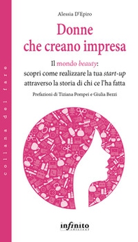 Donne che creano impresa. Il mondo «beauty»: scopri come realizzare la tua start-up attraverso la storia di chi ce l'ha fatta - Librerie.coop