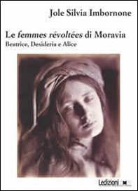 Le femmes révoltées di Moravia. Beatrice, Desideria e Alice - Librerie.coop