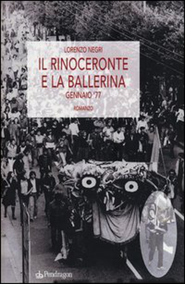 Il rinoceronte e la ballerina. Gennaio '77 - Librerie.coop Il rinoceronte e la ballerina. Gennaio '77 - Librerie.coop